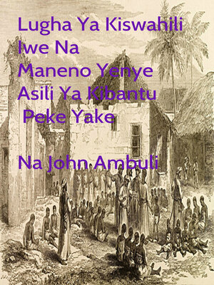cover image of Lugha Ya Kiswahili Iwe Na Maneno Yenye Asili Ya Kibantu Peke Yake